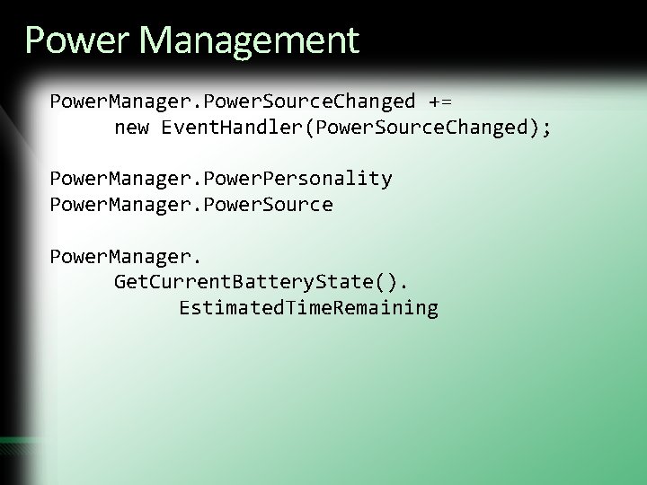 Power Management Power. Manager. Power. Source. Changed += new Event. Handler(Power. Source. Changed); Power.