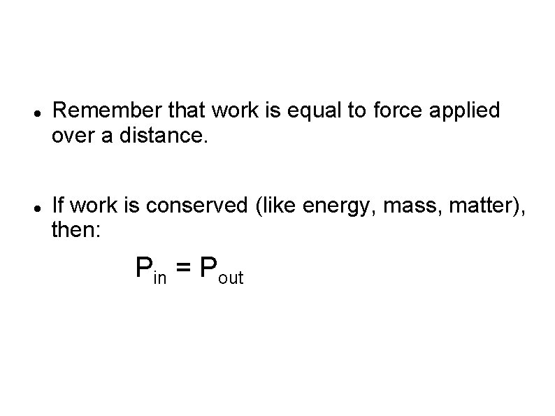 Remember that work is equal to force applied over a distance. If work