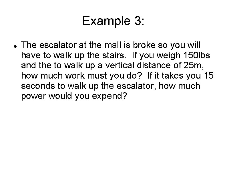 Example 3: The escalator at the mall is broke so you will have to