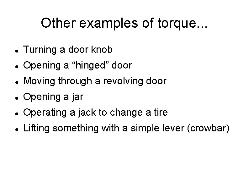 Other examples of torque. . . Turning a door knob Opening a “hinged” door