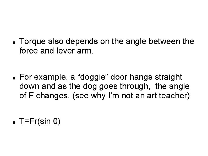  Torque also depends on the angle between the force and lever arm. For