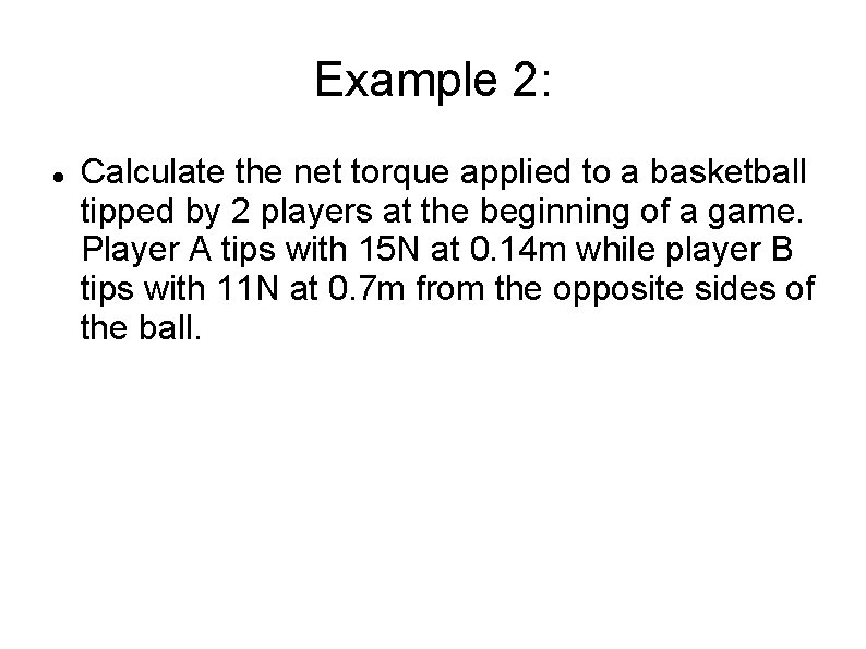 Example 2: Calculate the net torque applied to a basketball tipped by 2 players