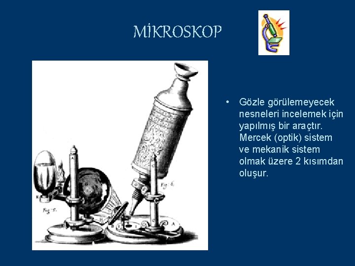 MİKROSKOP • Gözle görülemeyecek nesneleri incelemek için yapılmış bir araçtır. Mercek (optik) sistem ve