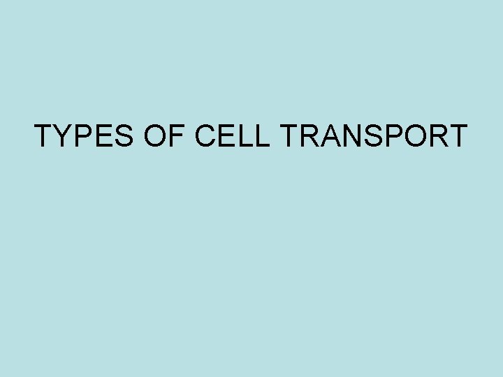 TYPES OF CELL TRANSPORT 