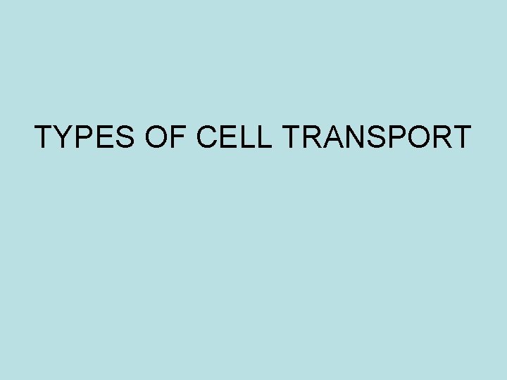 TYPES OF CELL TRANSPORT 