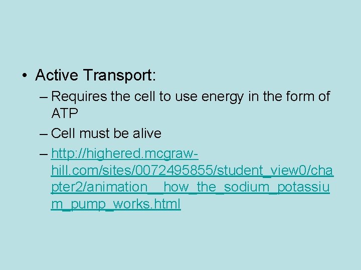  • Active Transport: – Requires the cell to use energy in the form