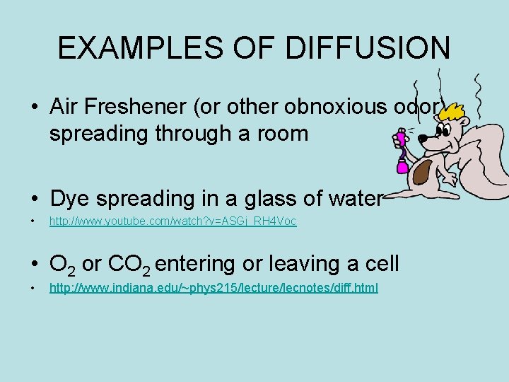 EXAMPLES OF DIFFUSION • Air Freshener (or other obnoxious odor) spreading through a room