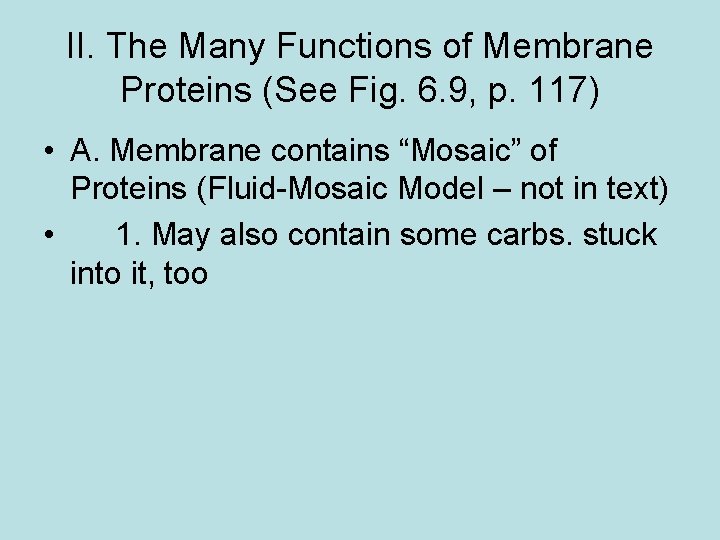 II. The Many Functions of Membrane Proteins (See Fig. 6. 9, p. 117) •