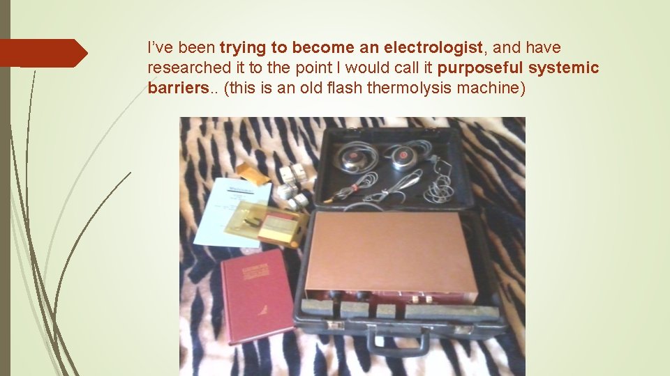 I’ve been trying to become an electrologist, and have researched it to the point I’ve been trying to become an electrologist, and have researched it to the point