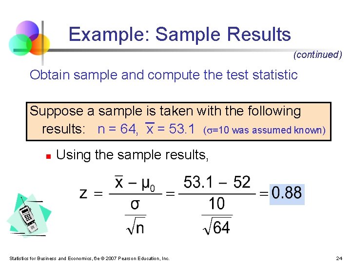 Example: Sample Results (continued) Obtain sample and compute the test statistic Suppose a sample