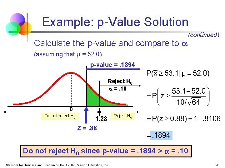 Example: p-Value Solution Calculate the p-value and compare to (continued) (assuming that μ =