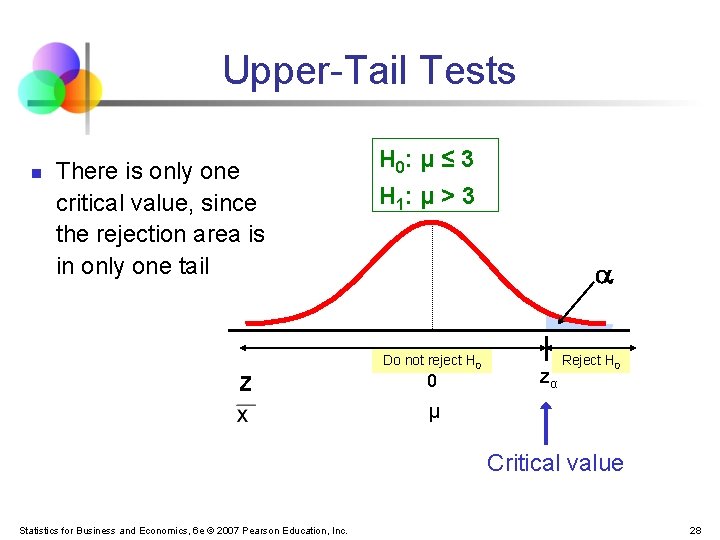 Upper-Tail Tests n There is only one critical value, since the rejection area is