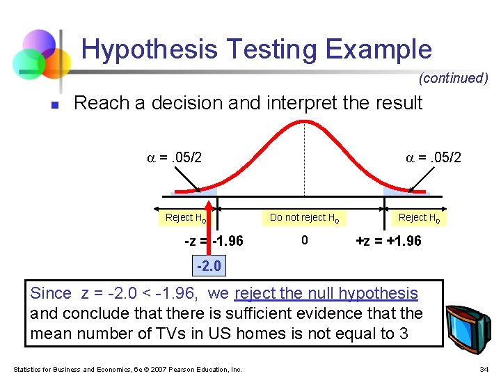 Hypothesis Testing Example (continued) n Reach a decision and interpret the result =. 05/2