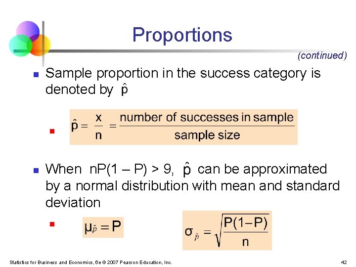 Proportions (continued) n Sample proportion in the success category is denoted by n n