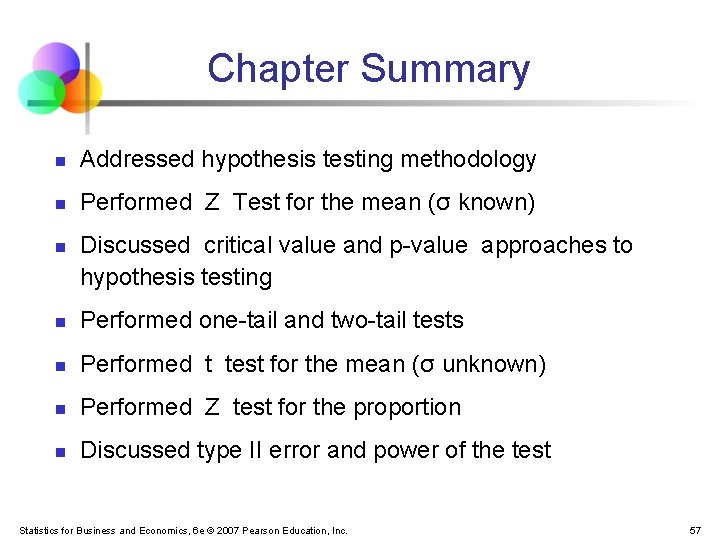 Chapter Summary n Addressed hypothesis testing methodology n Performed Z Test for the mean