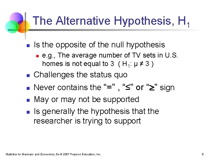 The Alternative Hypothesis, H 1 n Is the opposite of the null hypothesis n