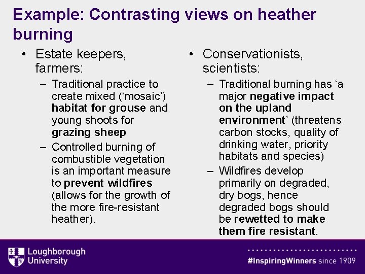 Example: Contrasting views on heather burning • Estate keepers, farmers: – Traditional practice to