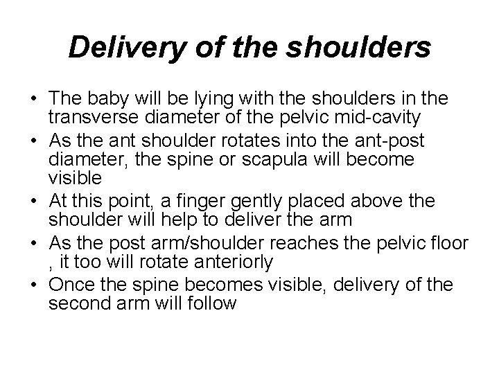 Delivery of the shoulders • The baby will be lying with the shoulders in