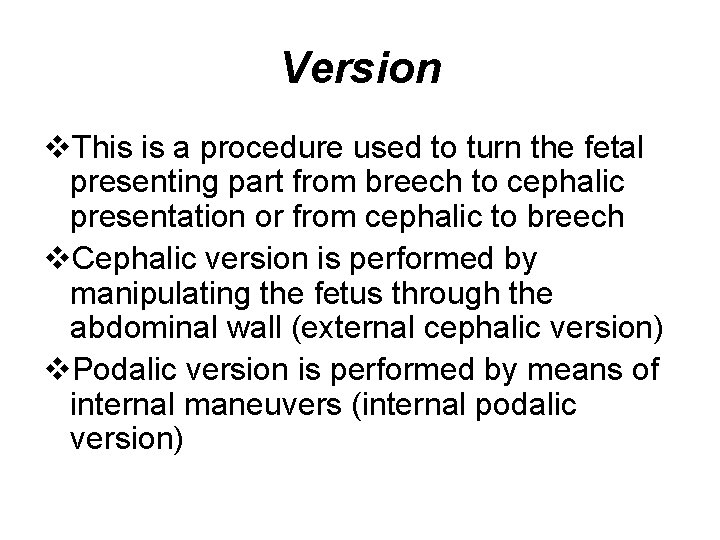 Version v. This is a procedure used to turn the fetal presenting part from