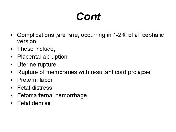 Cont • Complications ; are rare, occurring in 1 -2% of all cephalic version