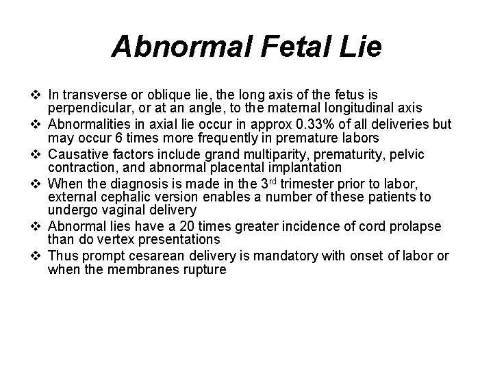 Abnormal Fetal Lie v In transverse or oblique lie, the long axis of the