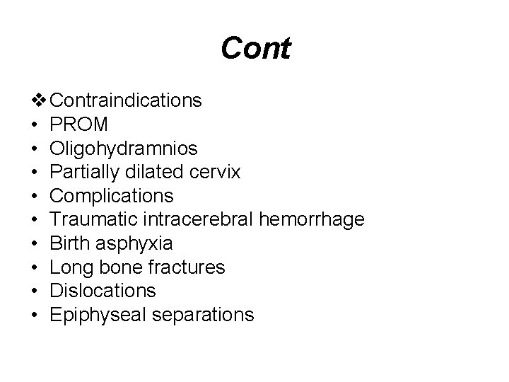 Cont v Contraindications • PROM • Oligohydramnios • Partially dilated cervix • Complications •