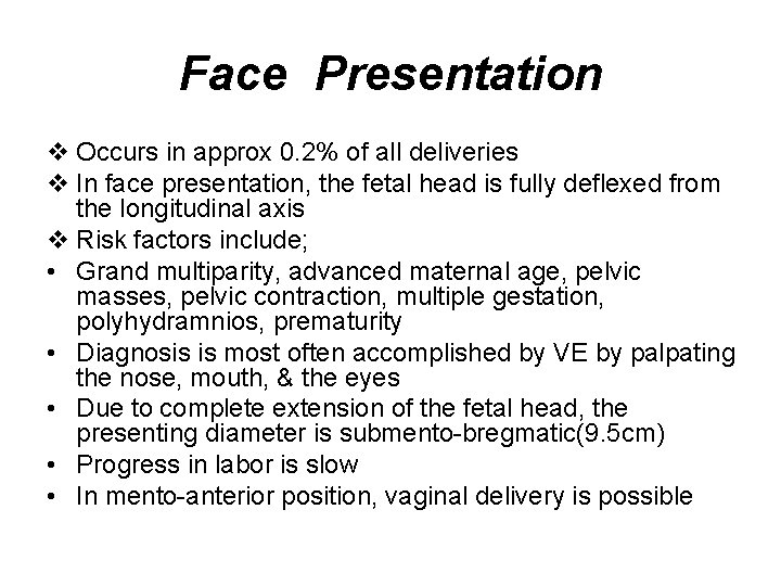 Face Presentation v Occurs in approx 0. 2% of all deliveries v In face