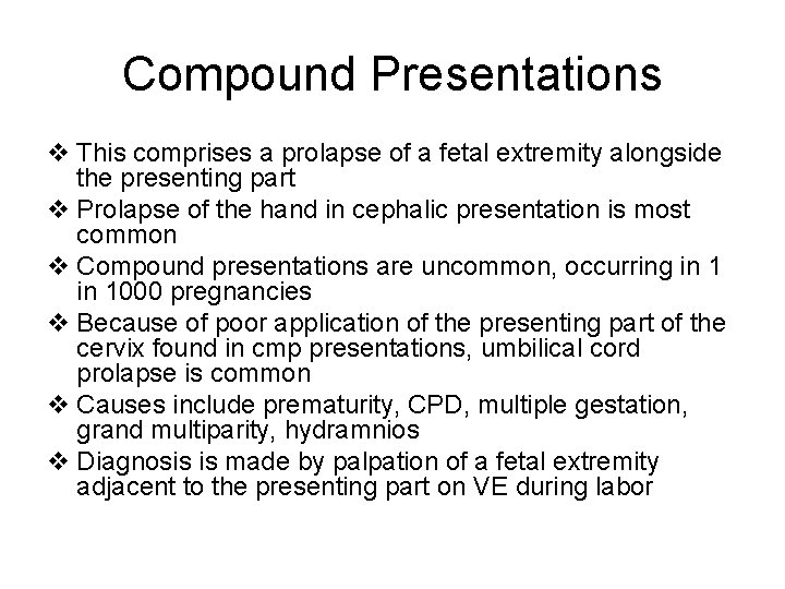 Compound Presentations v This comprises a prolapse of a fetal extremity alongside the presenting