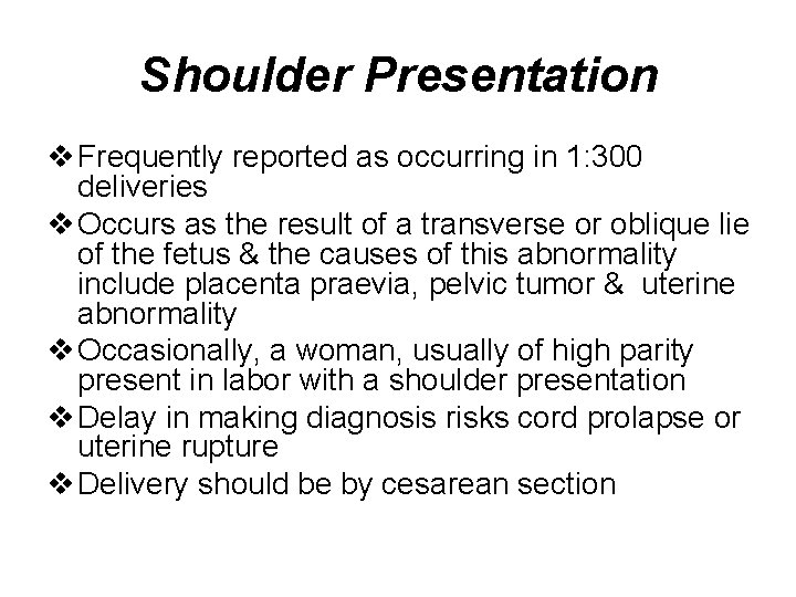 Shoulder Presentation v Frequently reported as occurring in 1: 300 deliveries v Occurs as