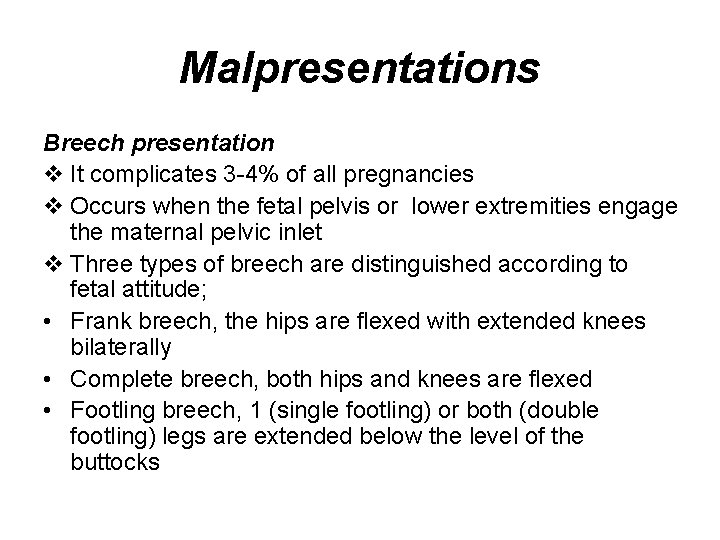 Malpresentations Breech presentation v It complicates 3 -4% of all pregnancies v Occurs when