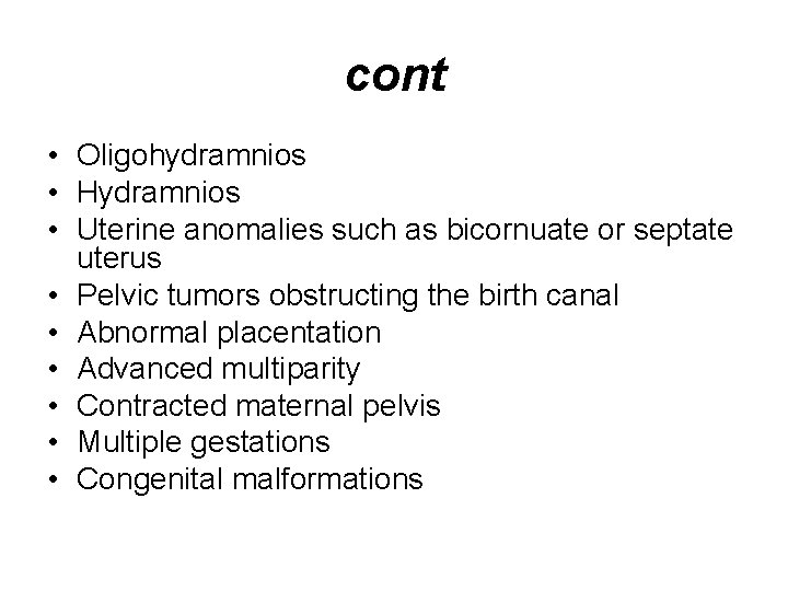 cont • Oligohydramnios • Hydramnios • Uterine anomalies such as bicornuate or septate uterus