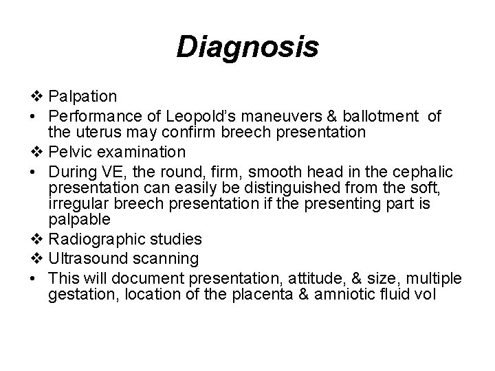 Diagnosis v Palpation • Performance of Leopold’s maneuvers & ballotment of the uterus may
