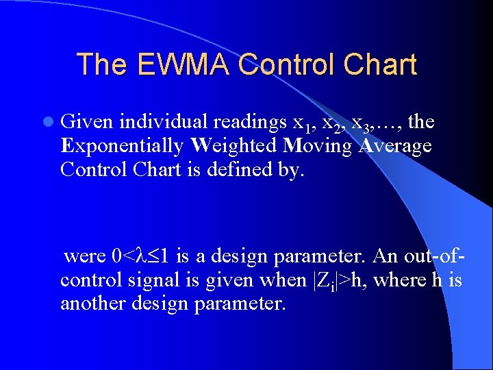 The EWMA Control Chart l Given individual readings x 1, x 2, x 3,