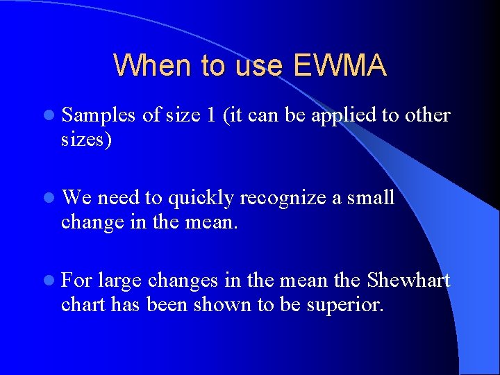 When to use EWMA l Samples sizes) of size 1 (it can be applied