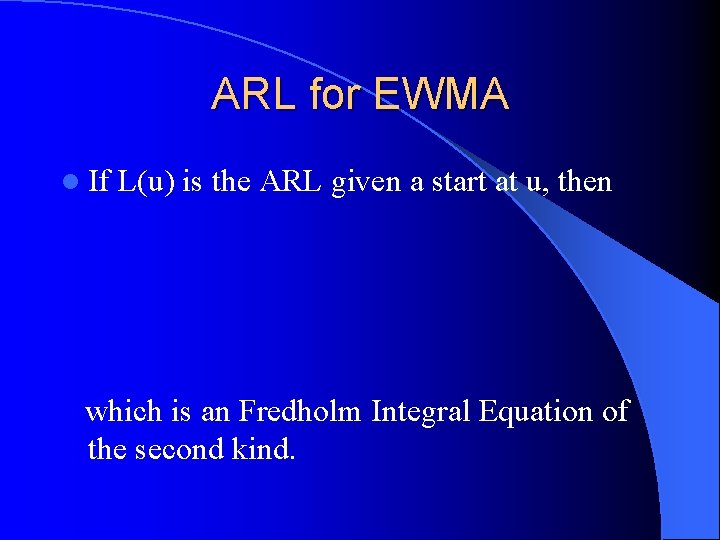 ARL for EWMA l If L(u) is the ARL given a start at u,