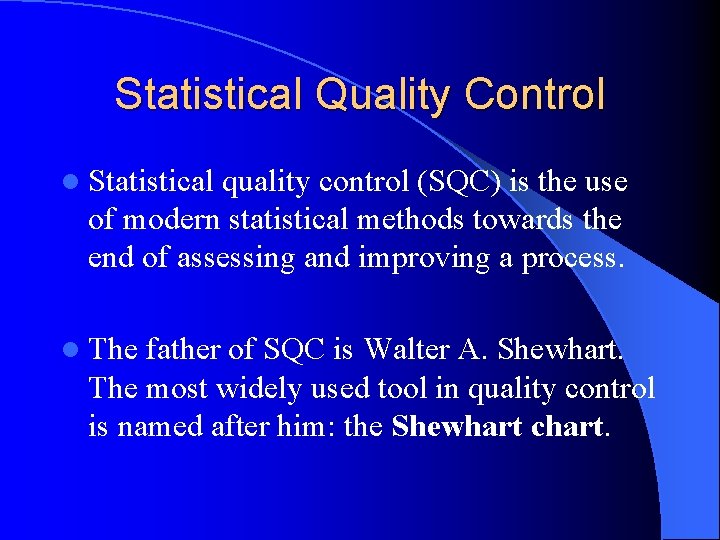 Statistical Quality Control l Statistical quality control (SQC) is the use of modern statistical
