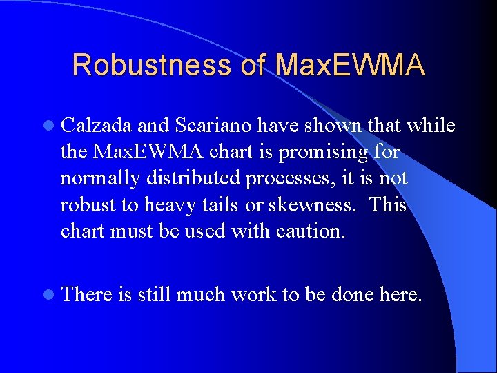 Robustness of Max. EWMA l Calzada and Scariano have shown that while the Max.