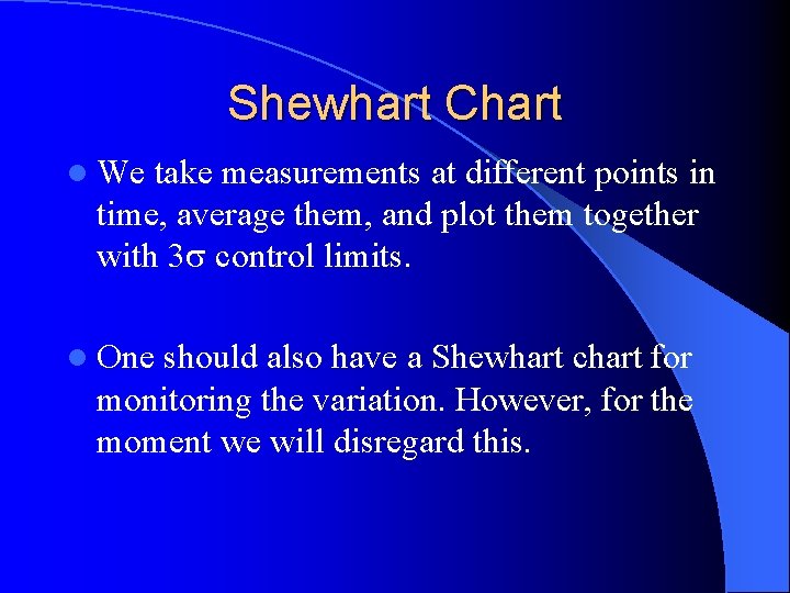 Shewhart Chart l We take measurements at different points in time, average them, and
