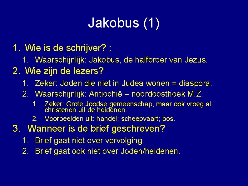 Jakobus (1) 1. Wie is de schrijver? : 1. Waarschijnlijk: Jakobus, de halfbroer van