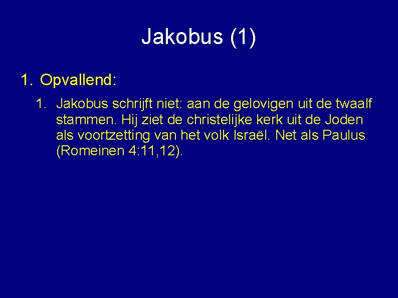 Jakobus (1) 1. Opvallend: 1. Jakobus schrijft niet: aan de gelovigen uit de twaalf