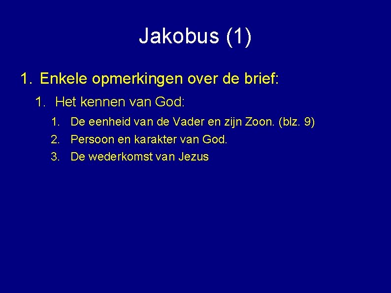 Jakobus (1) 1. Enkele opmerkingen over de brief: 1. Het kennen van God: 1.