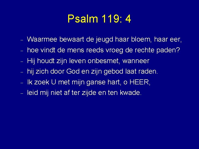 Psalm 119: 4 Waarmee bewaart de jeugd haar bloem, haar eer, hoe vindt de