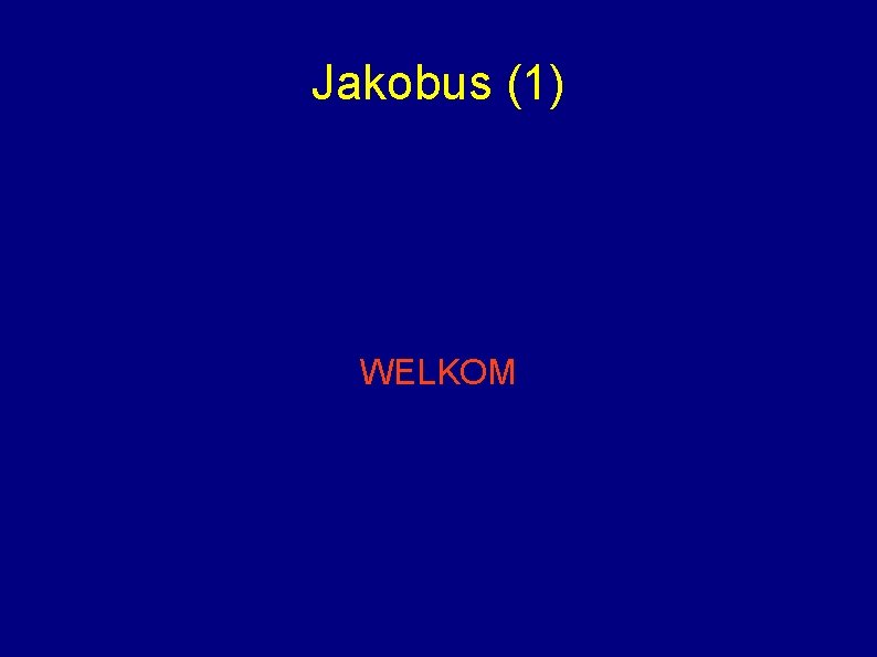 Jakobus (1) WELKOM 