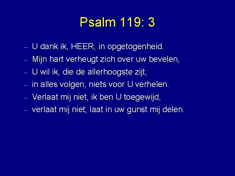 Psalm 119: 3 U dank ik, HEER, in opgetogenheid. Mijn hart verheugt zich over