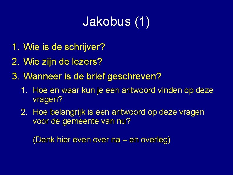 Jakobus (1) 1. Wie is de schrijver? 2. Wie zijn de lezers? 3. Wanneer