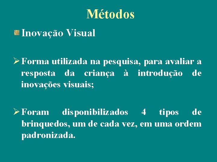 Métodos Inovação Visual Ø Forma utilizada na pesquisa, para avaliar a resposta da criança