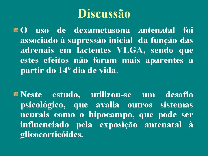 Discussão O uso de dexametasona antenatal foi associado à supressão inicial da função das