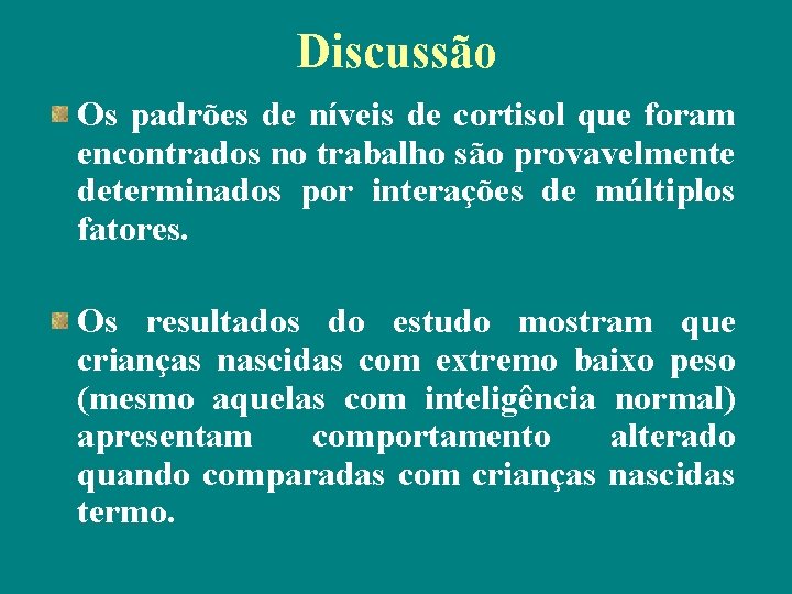 Discussão Os padrões de níveis de cortisol que foram encontrados no trabalho são provavelmente