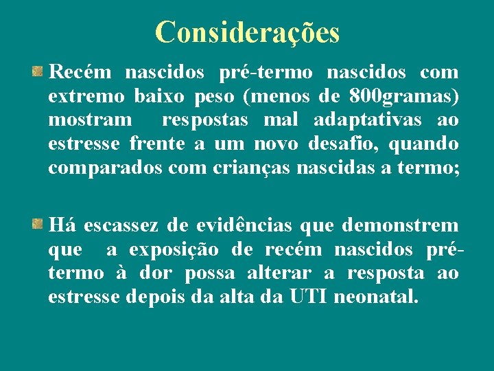 Considerações Recém nascidos pré-termo nascidos com extremo baixo peso (menos de 800 gramas) mostram