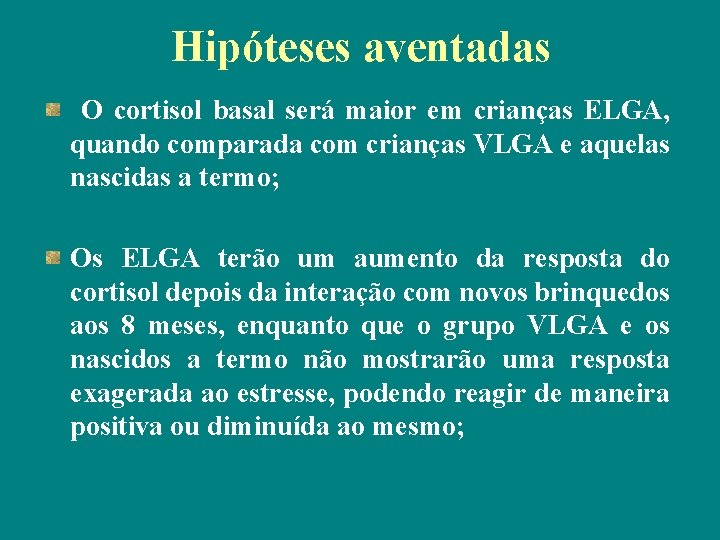 Hipóteses aventadas O cortisol basal será maior em crianças ELGA, quando comparada com crianças